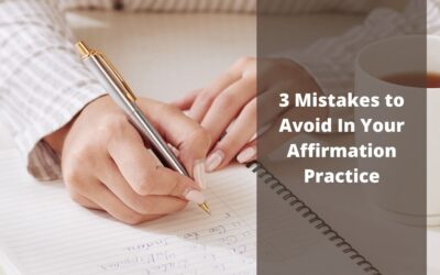 3 Mistakes to Avoid In Your Affirmation Practice